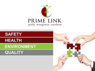 SAFETY
HEALTH
ENVIRONMENT
QUALITY
 