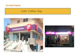 Turn Key Projects
Caf Coffee Day
 