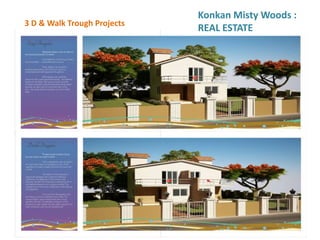 3 D & Walk Trough Projects
Konkan Misty Woods :
REAL ESTATE
 