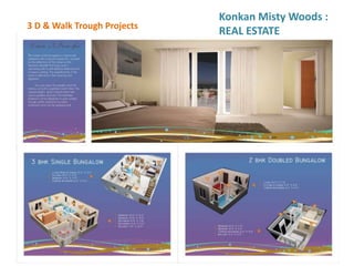 3 D & Walk Trough Projects
Konkan Misty Woods :
REAL ESTATE
 