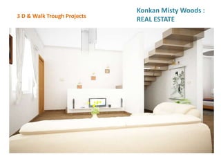 3 D & Walk Trough Projects
Konkan Misty Woods :
REAL ESTATE
 