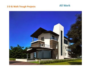 3 D & Walk Trough Projects All Work
 