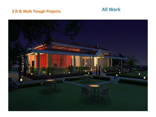 3 D & Walk Trough Projects All Work
 