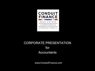 CORPORATE PRESENTATION
          for
      Accountants


     www.ConduitFinance.com
 