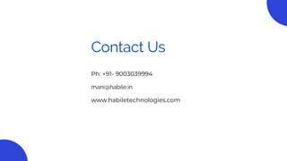 Contact Us
Ph: +91- 9003039994
mani@habile.in
www.habiletechnologies.com
 