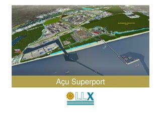 ‘

       Port Açu
       Port Açu



    Açu Superport

                    111
                     1
 