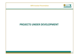 MPX Investor Presentation




PROJECTS UNDER DEVELOPMENT




                                   25
 
