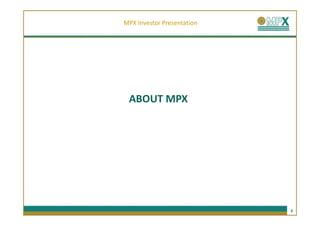 MPX Investor Presentation




 ABOUT MPX




                            3
 