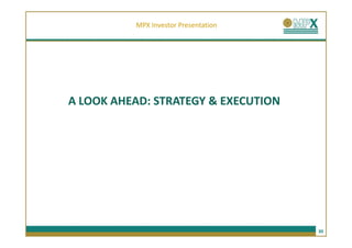 MPX Investor Presentation




A LOOK AHEAD: STRATEGY & EXECUTION




                                      30
 