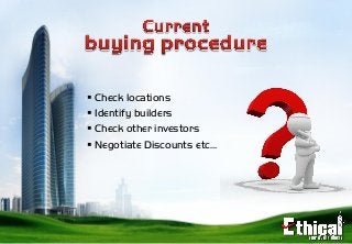  Check locations
 Identify builders
 Check other investors
 Negotiate Discounts etc…

 