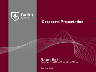 Corporate Presentation




Roberto Bellini
President and Chief Executive Officer

January 2013
 