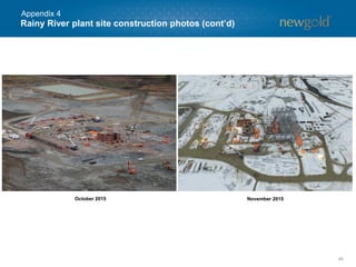 Rainy River plant site construction photos (cont’d)
46
October 2015 November 2015
Appendix 4
 