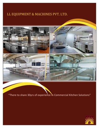 LL EQUIPMENT & MACHINES PVT. LTD.
“There to share 30yrs of experience in Commercial Kitchen Solutions”
 