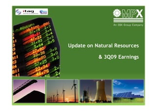 Update on Natural Resources

           & 3Q09 Earnings
 