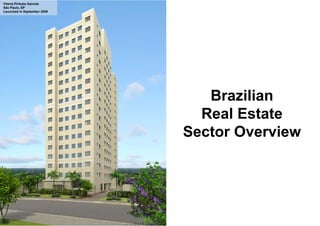Vitória Pirituba Gaivota
São Paulo, SP
Launched in September 2009




                                Brazilian
                               Real Estate
                             Sector Overview
 