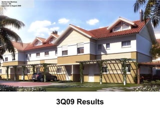 Quinta dos Moinhos
Canoas - RS
Launched in August 2009




                          3Q09 R
                               Results
                                   lt
 