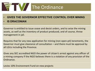 The Ordinance
• GIVES THE GOVERNOR EFFECTIVE CONTROL OVER MINING
• IS DRACONIAN

Governor is entitled to issue cease and d...