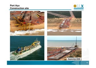 Port Açu
Construction site




                    September/2008

                                     18
 