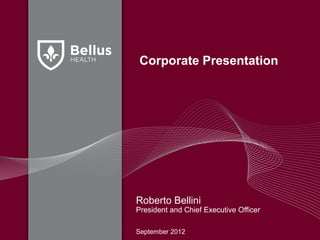 Corporate Presentation




Roberto Bellini
President and Chief Executive Officer

September 2012
 