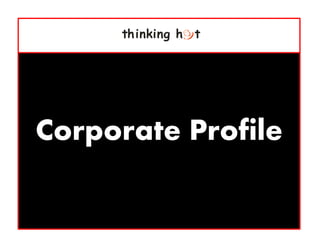 thinking h t




Corporate Profile
 