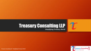 Treasury Consulting LLPSimplifying Treasury World
Treasury Consulting LLP - Simplifying Treasury World
 