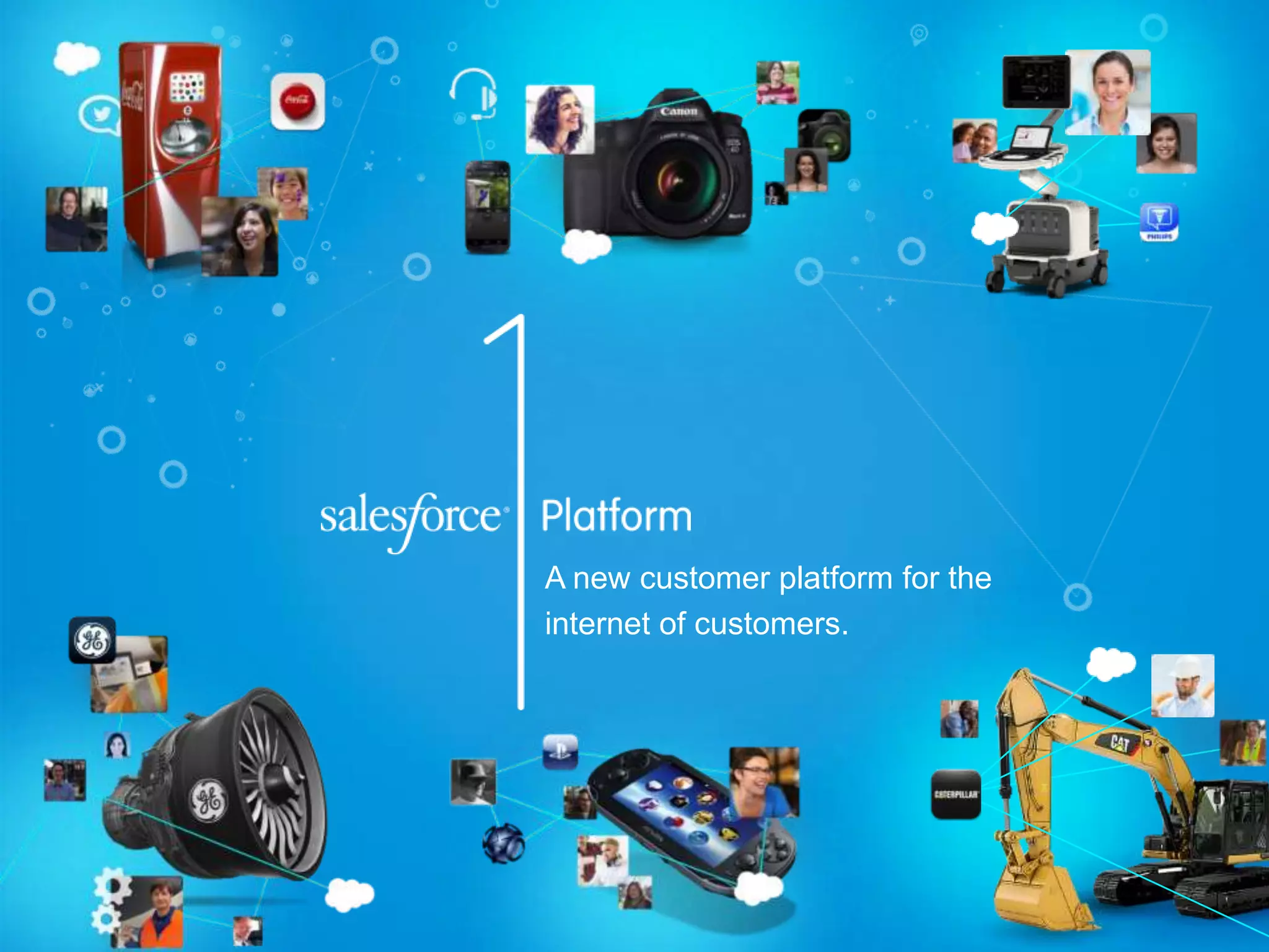 A new customer platform for the
internet of customers.
 