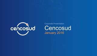 Fourth Quarter
Corporate Presentation
Cencosud
January 2016
 
