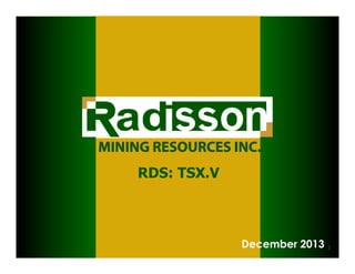 RDS: TSX.V

December 2013

1

 