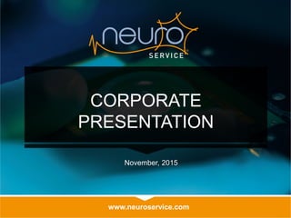 www.neuroservice.com
CORPORATE
PRESENTATION
November, 2015
 