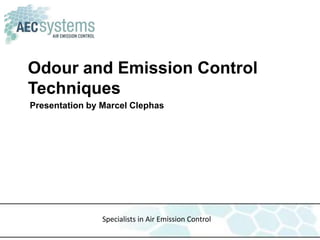 Odour and Emission Control
Techniques
Presentation by Marcel Clephas




                Specialists in Air Emission Control
 