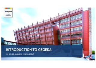 1
INTRODUCTION TO CEGEKA
YIN OEI, BD MANAGER, CEGEKA GROUP
 