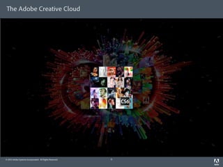 The Adobe Creative Cloud




© 2012 Adobe Systems Incorporated. All Rights Reserved.   11
 