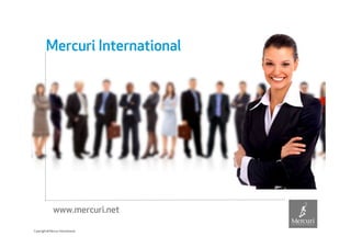 Mercuri International




               www.mercuri.net

Copyright © Mercuri International
 