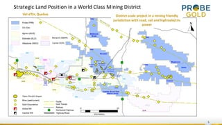 5
Strategic Land Position in a World Class Mining District
Val-d’Or, Quebec
Bermont
claims
Stella
District-scale project in a mining friendly
jurisdiction with road, rail and hydroelectric
power
 