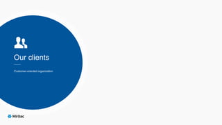 Our clients
Customer-oriented organization
 