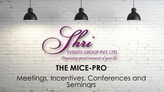 THE MICE-PRO
Meetings, Incentives, Conferences and
Seminars
 