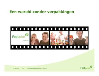 Een wereld zonder verpakkingen




 01.06.2010   42   Corporate presentation NL - V2010
 
