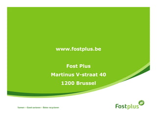 www.fostplus.be


     Fost Plus
Martinus V-straat 40
   1200 Brussel
 