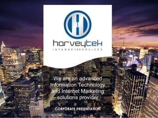 We are an advanced
Information Technology
and Internet Marketing
solutions provider
CORPORATE PRESENTATION
 