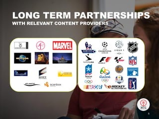 LONG TERM PARTNERSHIPS
WITH RELEVANT CONTENT PROVIDERS
6
 