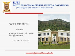 KJEI INSTITUTES OF MANAGEMENT STUDIES & ENGINEERING   (AICTE Approved & affiliated to Pune University) ,[object Object],[object Object],[object Object],[object Object],[object Object]