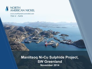 Maniitsoq Ni-Cu Sulphide Project, 
SW Greenland 
November 2014  
