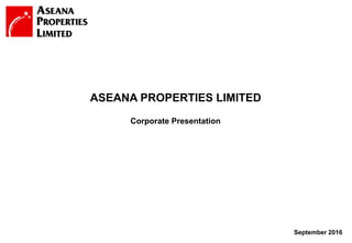 1
September 2016
Corporate Presentation
ASEANA PROPERTIES LIMITED
 