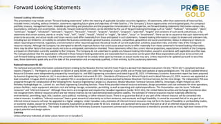 Forward Looking Statements
2
Forward Looking Information
This presentationmayinclude certain “forward-lookingstatements” within the meaning of applicable Canadian securitieslegislation. All statements, other thanstatements of historical fact,
included herein,including, without limitation, statementsregardingfuture plans and objectives of Probe Gold Inc. (“the Company”), future opportunities andanticipated goals, the company’s
portfolio, treasury, managementteam, timetable to permitting and productionandthe prospective mineralization of the properties,are forward-lookingstatements that involve various risks,
assumptions, estimatesand uncertainties. Generally,forward-lookinginformation canbe identified bythe use of forward-looking terminology such as“seeks”, “believes”, “anticipates”, “plans”,
“continues”, “budget”, “scheduled”, “estimates”, “expects”, “forecasts”, “intends”, “projects”, “predicts”, “proposes”,"potential", “targets” and variations of such words and phrases, or by
statements that certainactions, events or results “may”, “will”, “could”,“would”,“should” or “might”, “be taken”,“occur” or “be achieved”. There can be no assurance that such statements will
prove tobe accurate,and actual results and future eventscould differ materially from those anticipated in such statements. Forward-looking informationis subject to knownand unknownrisks,
including but not limitedto: aninabilityto complete the businesscombination; general business,economic, competitive, geopolitical and social uncertainties; delays inobtainingor failuresto
obtain required governmental,regulatory,environmental or other required approval; the actual results of current exploration activities; acquisitionrisks; andother risks of the mining and
resource industry. Although the Company has attemptedto identify important factorsthat couldcause actual results todiffer materially from those contained in forward-lookinginformation,
there may be other factorsthatcause results not to be as anticipated, estimatedor intended.These statements reflect the current internal projections, expectationsor beliefs of the Company
are based oninformation currently available to the Company.The Company do not undertake to update anyforward-lookinginformation, except in accordance with applicable securities laws.
The Companybelieve that the expectations reflected in those forward-lookingstatements are reasonable but noassurance canbe given that these expectationswill prove to be correct and
such forward-lookingstatements included in this presentation should not be unduly relied upon by investors as actual results may vary.Unless requiredto be updated pursuant to securities
laws, these statements speak only asof the date of this presentation and are expressly qualified,intheir entirety, bythis cautionary statement.
National Instrument 43-101
The technical and scientific information containedhereinrelating tothe Novador (Former Val-d’Or East) Project is derivedfrom National Instrument 43-101 (“NI 43-101”) compliant technical
reports (“Reports”). The Reportsare available on SEDAR at www.SEDAR.com under the Company’s issuer profile and on Probe Gold website at www.probegold.com. The 2024 Updated Mineral
Resource Estimates were independentlypreparedby InnovExplo Inc. and BBA Engineering consultantsanddatedAugust 30,2024. A Preliminary Economic Assessment report has been prepared
byAusenco Engineering Canada Inc ULC in accordance with National Instrument 43-101 – Standardsof Disclosure for Mineral Projectsand is dated February 12,2024. Ausenco was appointedas
lead consultant inAugust 2023 to prepare the updatedPEA in accordance with NI 43-101 andwasassisted by Moose Mountain Technical Services for the mine design. The independent PEA was
prepared through the collaboration of the following firms: Ausenco Engineering Canada ULC (Ausenco), Moose Mountain Technical Services (MMTS), InnovExplo, Knight Piésold Ltd. (KP),
Richelieu Hydrogéologie Inc.,Lamont Inc. and Rock Engineering Consulting Services.These firms provided mineral resource estimates,designparameters and cost estimates for mine operations,
process facilities, major equipment selection,rock and tailings storage,reclamation, permitting, aswell as operating and capital expenditures. This Presentation uses the terms “indicated
resources” and “inferredresources”. Although these terms are recognized and requiredby Canadian regulations (under NI 43-101), the United States SecuritiesandExchange Commission does
not recognize them. Mineral resourceswhichare not mineral reserves do not have demonstratedeconomic viability. The estimate of mineral resources maybe materially affectedby
environmental,permitting,legal,title, taxation,socio-political, marketing, or other relevant issues. There is noguarantee that all or any part of the mineral resource will be convertedinto
mineral reserves. In addition, “inferred resources” have a great amount of uncertaintyas totheir existence, and economic and legal feasibility.It cannot be assumed that all or any part of an
inferredmineral resource will ever be upgraded to a higher category. Under Canadian rules,estimates of inferredmineral resources may not form the basisof feasibility or prefeasibilitystudies,
or economic studies, except for a Preliminary Economic Assessment as defined under NI 43-101. Investors are cautioned not to assume thatpart or all of an inferred resource exists,or is
economically or legallymineable. The reader is advisedthat the Preliminary Economic Assessment summarized in thispresentation is intendedto provide only an initial, high-level review of the
project potential anddesignoptions.
Currency
Unlessotherwise indicated,all dollar values hereinare in Canadian $.
 