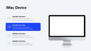 Lorem ipsum dolour sit met connecter
adipescent elite Seed effector graphic design.
Subtitle Text Here
Lorem ipsum dolour sit met connecter
adipescent elite Seed effector graphic design.
Subtitle Text Here
Lorem ipsum dolour sit met connecter
adipescent elite Seed effector graphic design.
Subtitle Text Here
iMac Device
Lorem ipsum dolour sit met connecter
adipescent elite Seed effector graphic design.
Subtitle Text Here
 