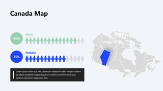 Lorem ipsum dolor sit a met, connecter adipescent elite, temper incident
Ut labore et dolore magna aliquant. Ut denim ad minim venial quiz
nostrum connecter adipescent elite.
95%
75%
Male
Female
Canada Map
 