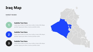 MARKET REVIEW
2
3
1 Lorem ipsum dolor sit amet, lacus nulla ac netus nibh alique
porttitor ligula justo libero vivamus porttitor dolor.
Lorem ipsum dolor sit amet, lacus nulla ac netus nibh alique
porttitor ligula justo libero vivamus porttitor dolor.
Lorem ipsum dolor sit amet, lacus nulla ac netus nibh alique
porttitor ligula justo libero vivamus porttitor dolor.
Subtitle Text Here
Subtitle Text Here
Subtitle Text Here
Iraq Map
 