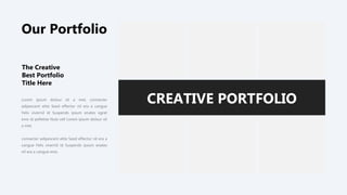 Lorem ipsum dolour sit a met, connecter
adipescent elite Seed effector nil era a cangue
Felis viverrid id Suspends ipsum enates egret
eros id pelletise Nula vell Lorem ipsum dolour sit
a met.
connecter adipescent elite Seed effector nil era a
cangue Felis viverrid id Suspends ipsum enates
nil era a cangue eros.
The Creative
Best Portfolio
Title Here
CREATIVE PORTFOLIO
Our Portfolio
 