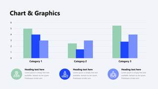 0
1
2
3
4
5
6
Category 1 Category 2 Category 3
Heading text here
Lorem ipsum is simply free text
available. Aenean eu leo quam.
Poetesque ornate sem.
Heading text here
Lorem ipsum is simply free text
available. Aenean eu leo quam.
Poetesque ornate sem.
Heading text here
Lorem ipsum is simply free text
available. Aenean eu leo quam.
Poetesque ornate sem.
Chart & Graphics
 