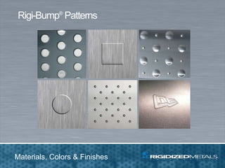Rigi-Bump®
Patterns
Materials, Colors & Finishes
 